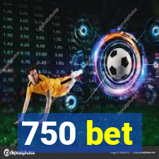 750 bet